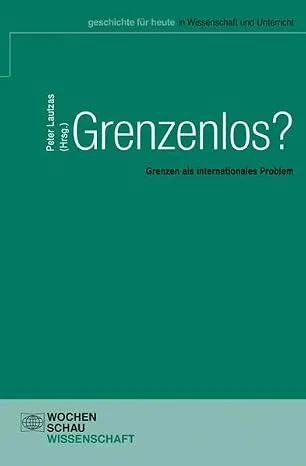 Grenzenlos? Grenzen als internationales Problem